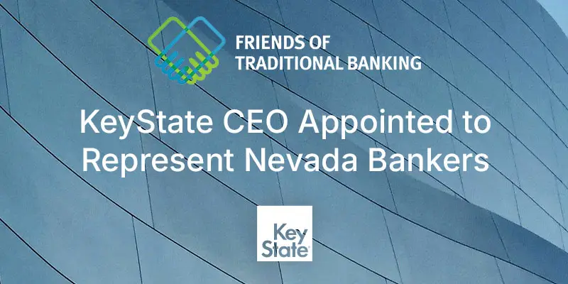 Friends of Traditional Banking Appoints KeyState CEO Josh Miller to Nationwide Banker Board Representing Nevada Friends of Traditional Banking Appoints KeyState CEO Josh Miller to Nationwide Banker Board Representing Nevada